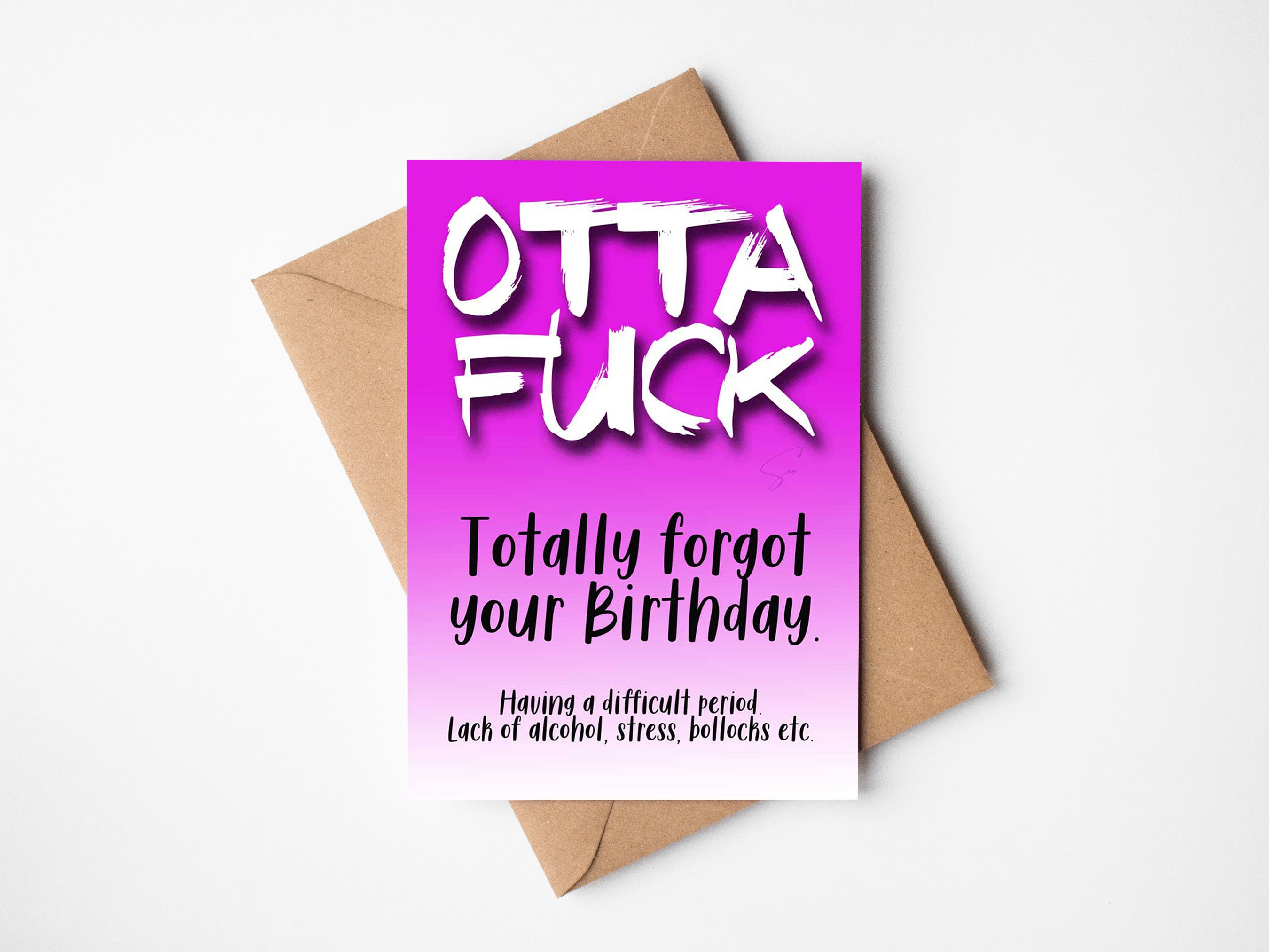Otta Fuck forgot your Birthday