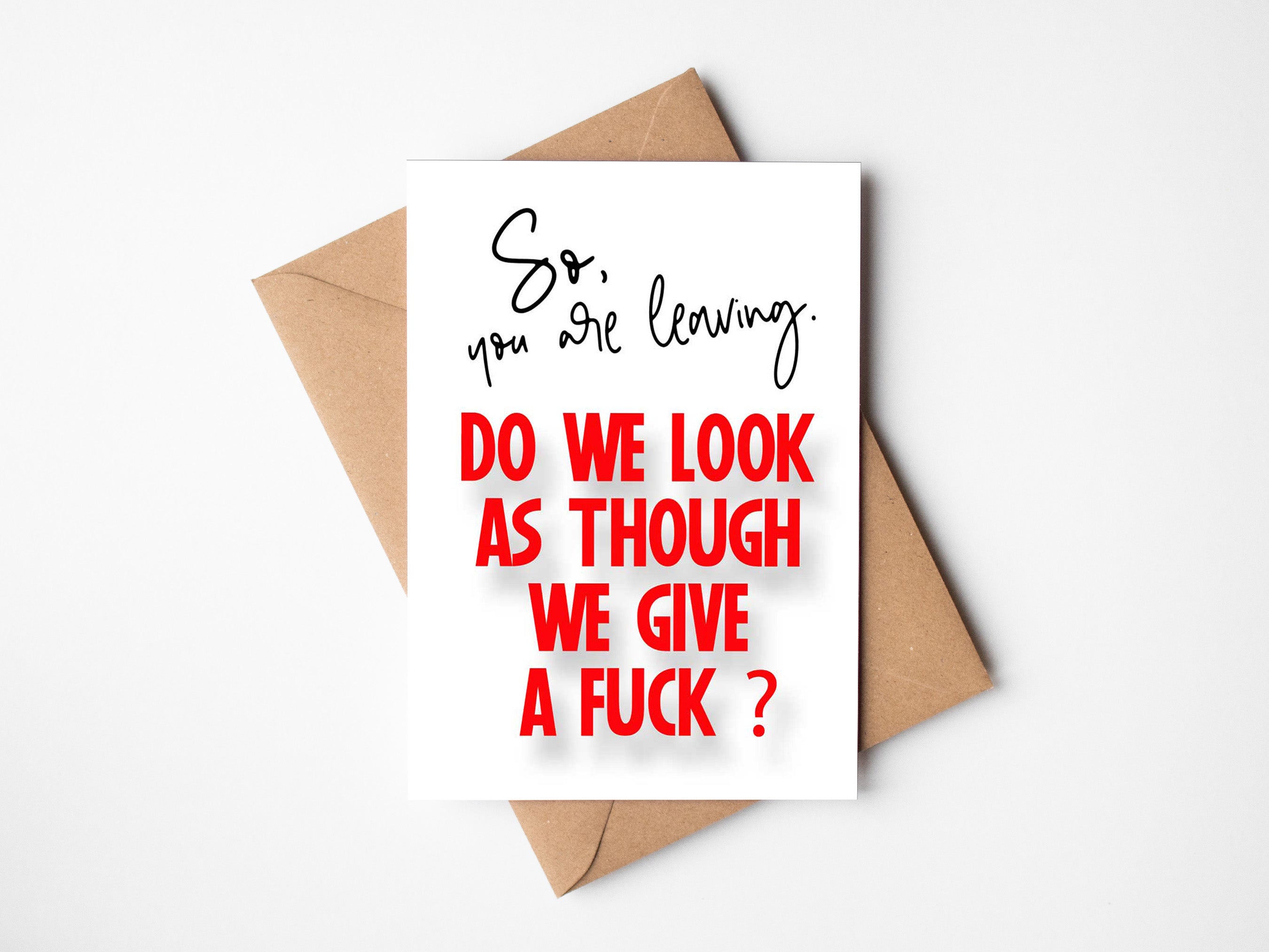 Do we give a Fuck you leaving ?