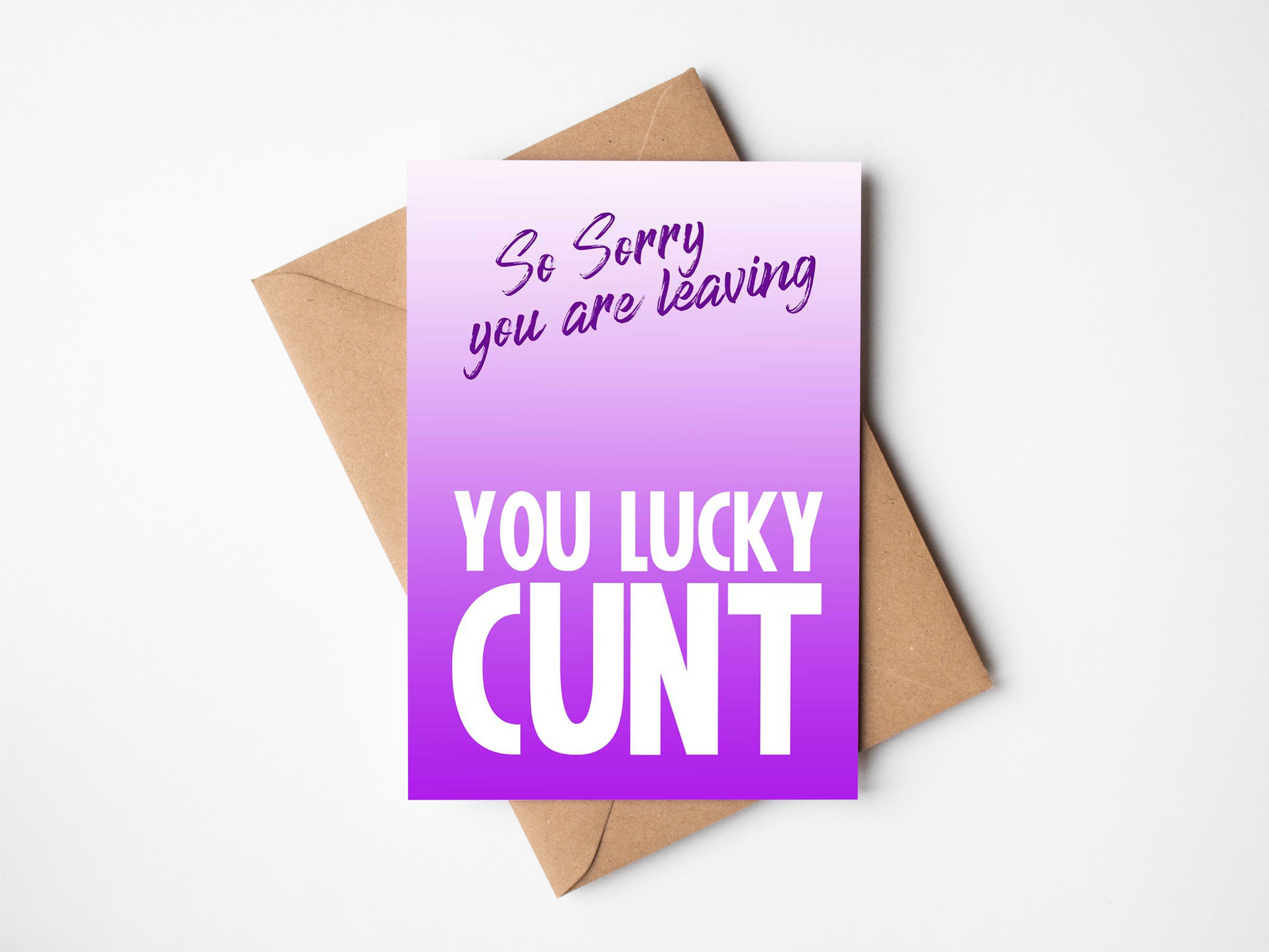You Lucky Cunt Leaving .