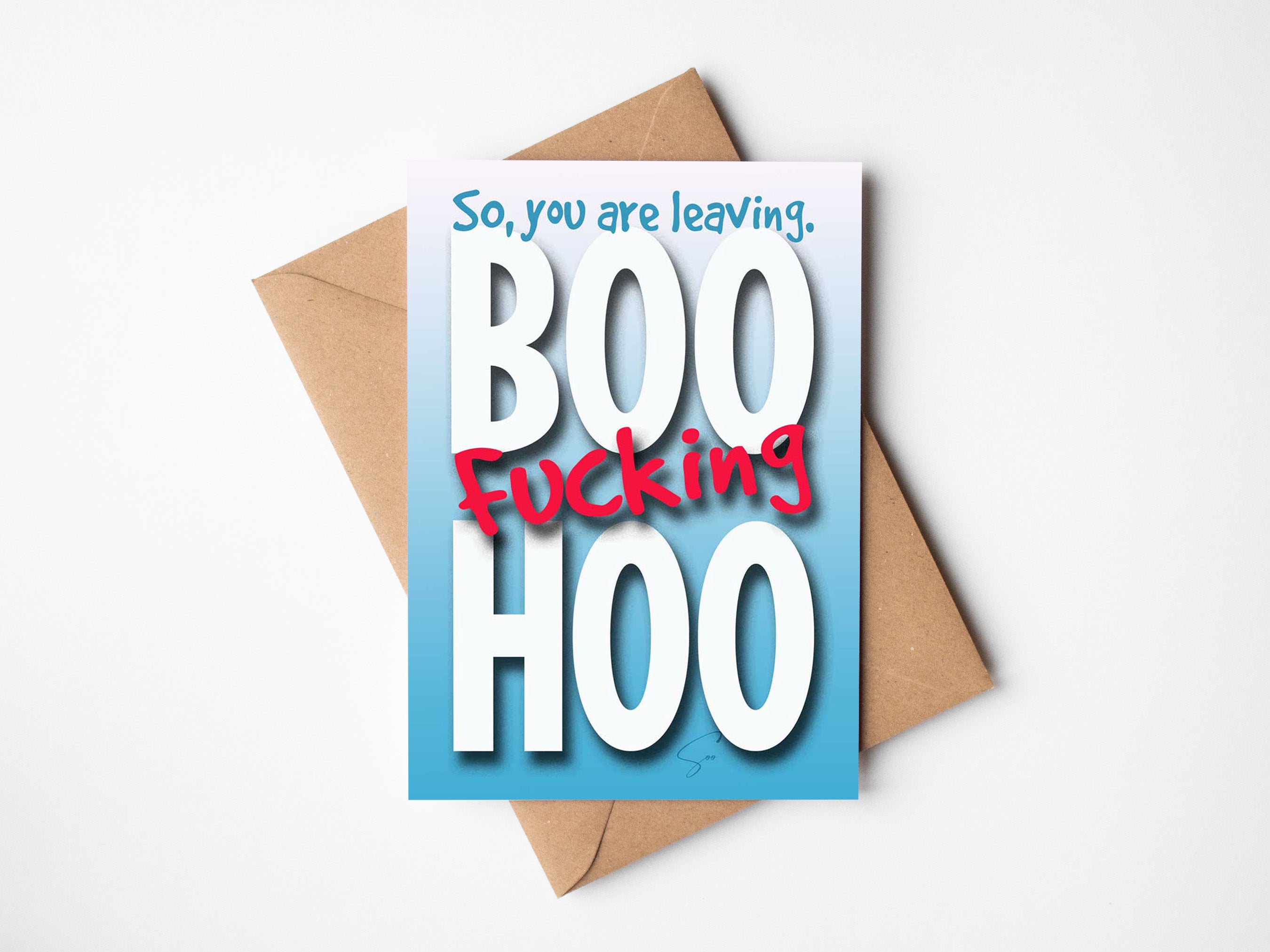 BOO fucking HOO. Leaving card.